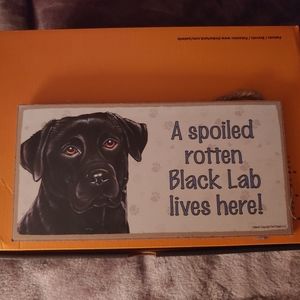 Spoiled Black Lab Sign